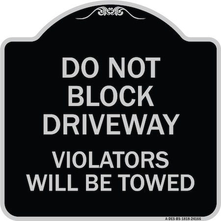 Signmission Do Not Block Driveway Violators Will Towed Heavy-Gauge Aluminum Sign, 18" x 18", BS-1818-24166 A-DES-BS-1818-24166